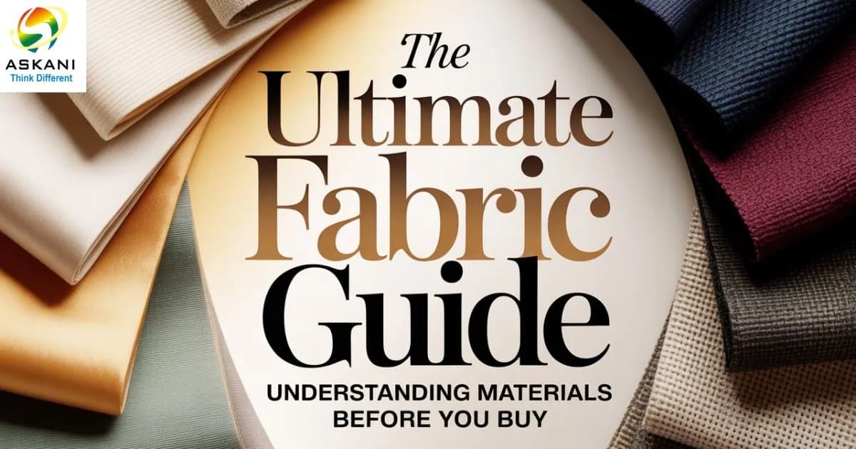 The Ultimate Fabric Guide: Understanding Materials Before You Buy